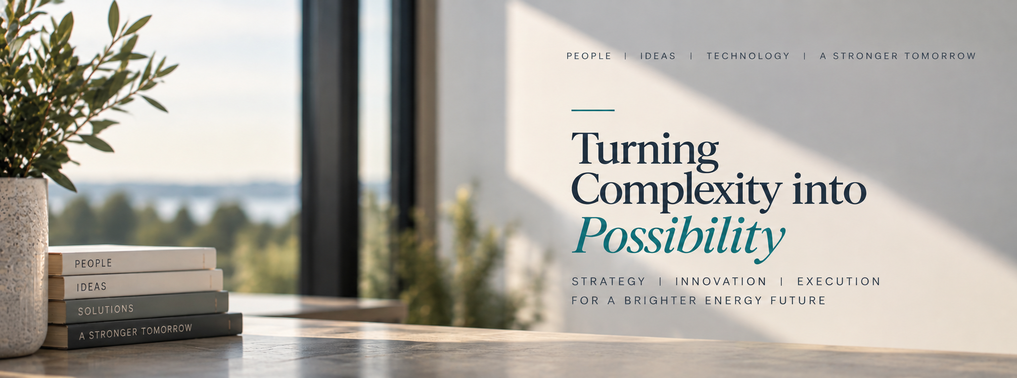 Turning complexity into possibility. People, ideas, technology, a stronger tomorrow. Strategy, innovation, execution for a brighter energy future.